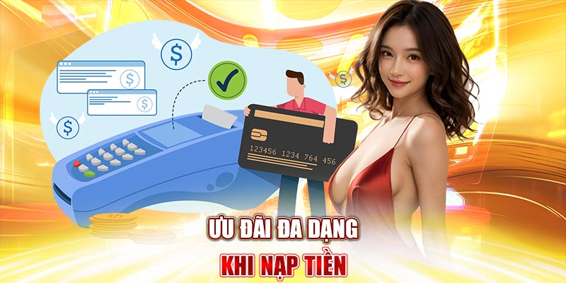 Ưu đãi đa dạng khi nạp tiền